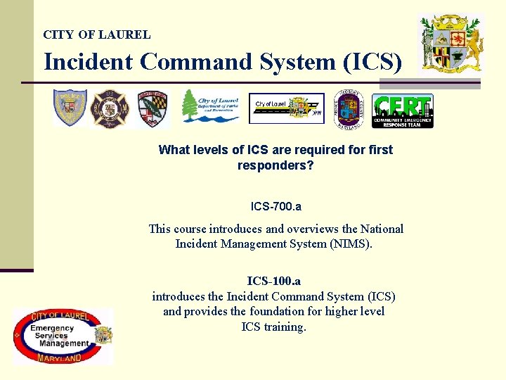 CITY OF LAUREL Incident Command System (ICS) What levels of ICS are required for CITY OF LAUREL Incident Command System (ICS) What levels of ICS are required for