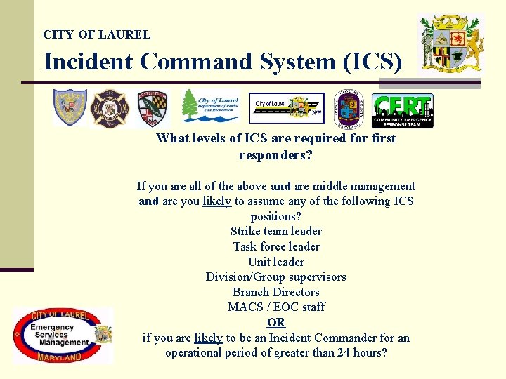 CITY OF LAUREL Incident Command System (ICS) What levels of ICS are required for CITY OF LAUREL Incident Command System (ICS) What levels of ICS are required for