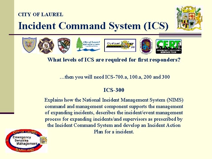CITY OF LAUREL Incident Command System (ICS) What levels of ICS are required for CITY OF LAUREL Incident Command System (ICS) What levels of ICS are required for