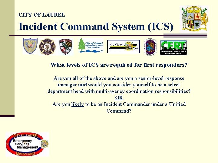 CITY OF LAUREL Incident Command System (ICS) What levels of ICS are required for CITY OF LAUREL Incident Command System (ICS) What levels of ICS are required for