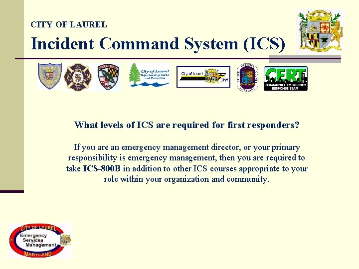 CITY OF LAUREL Incident Command System (ICS) What levels of ICS are required for CITY OF LAUREL Incident Command System (ICS) What levels of ICS are required for