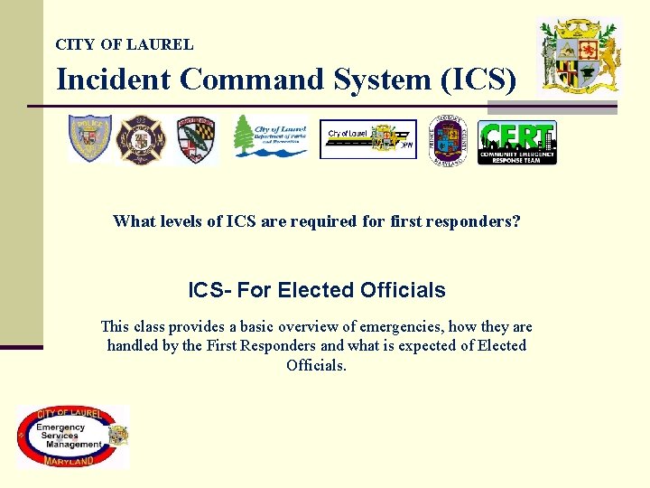 CITY OF LAUREL Incident Command System (ICS) What levels of ICS are required for CITY OF LAUREL Incident Command System (ICS) What levels of ICS are required for