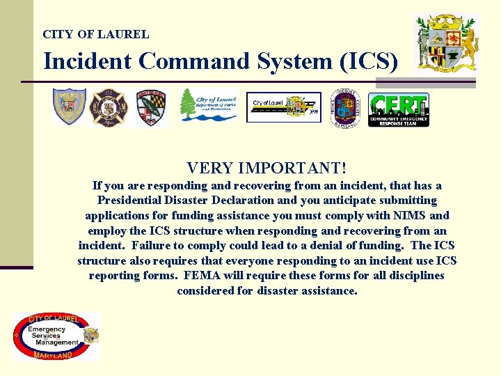 CITY OF LAUREL Incident Command System (ICS) VERY IMPORTANT! If you are responding and CITY OF LAUREL Incident Command System (ICS) VERY IMPORTANT! If you are responding and