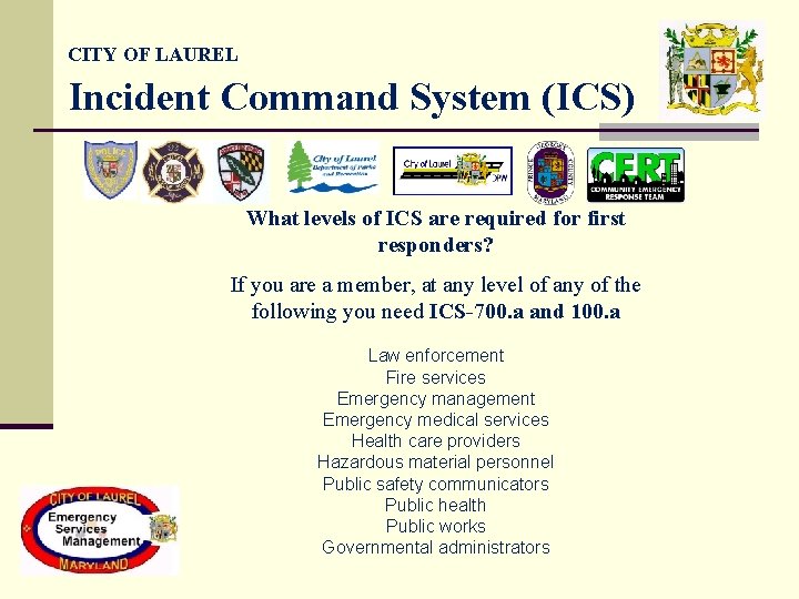 CITY OF LAUREL Incident Command System (ICS) What levels of ICS are required for CITY OF LAUREL Incident Command System (ICS) What levels of ICS are required for