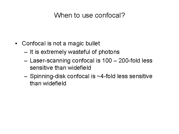 When to use confocal? • Confocal is not a magic bullet – It is