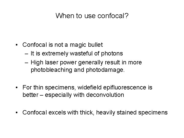 When to use confocal? • Confocal is not a magic bullet – It is