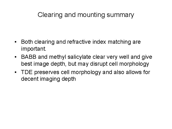 Clearing and mounting summary • Both clearing and refractive index matching are important. •