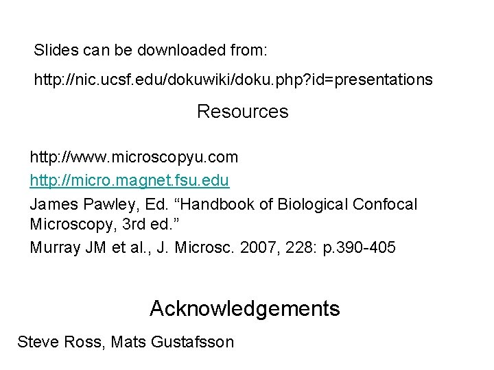 Slides can be downloaded from: http: //nic. ucsf. edu/dokuwiki/doku. php? id=presentations Resources http: //www.