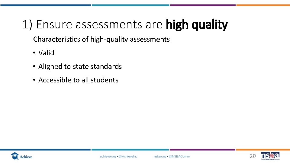 1) Ensure assessments are high quality Characteristics of high-quality assessments • Valid • Aligned 1) Ensure assessments are high quality Characteristics of high-quality assessments • Valid • Aligned