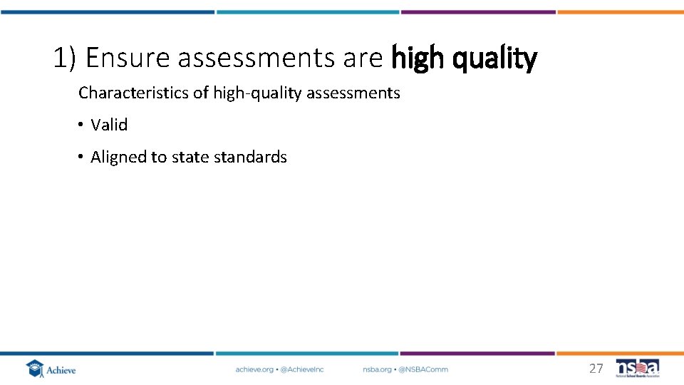 1) Ensure assessments are high quality Characteristics of high-quality assessments • Valid • Aligned 1) Ensure assessments are high quality Characteristics of high-quality assessments • Valid • Aligned