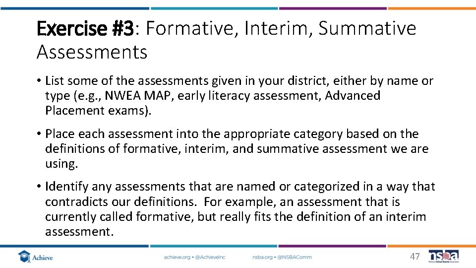 Exercise #3: Formative, Interim, Summative Assessments • List some of the assessments given in Exercise #3: Formative, Interim, Summative Assessments • List some of the assessments given in