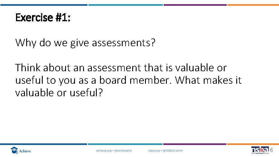 Exercise #1: Why do we give assessments? Think about an assessment that is valuable Exercise #1: Why do we give assessments? Think about an assessment that is valuable
