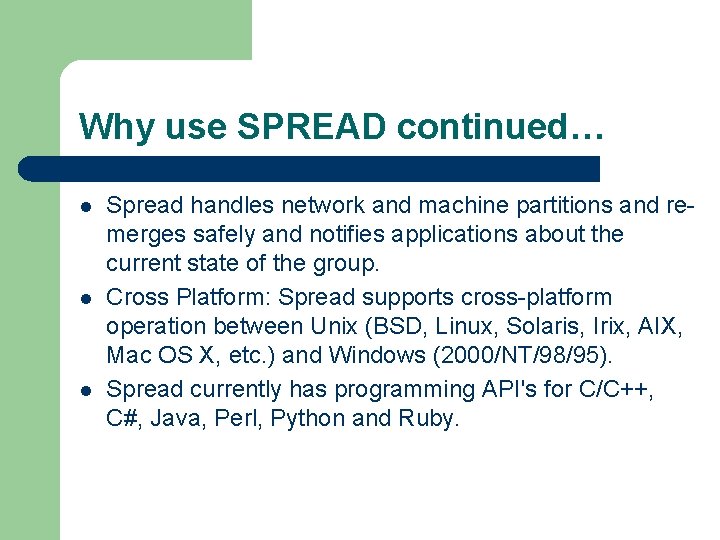 Why use SPREAD continued… l l l Spread handles network and machine partitions and