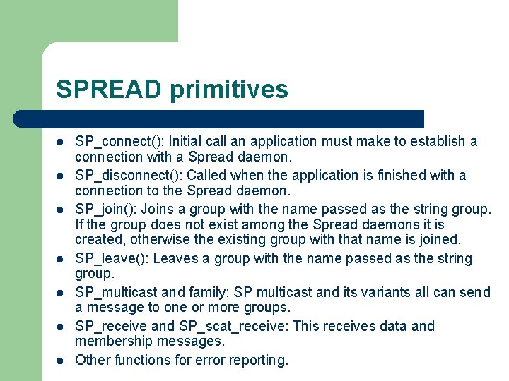 SPREAD primitives l l l l SP_connect(): Initial call an application must make to