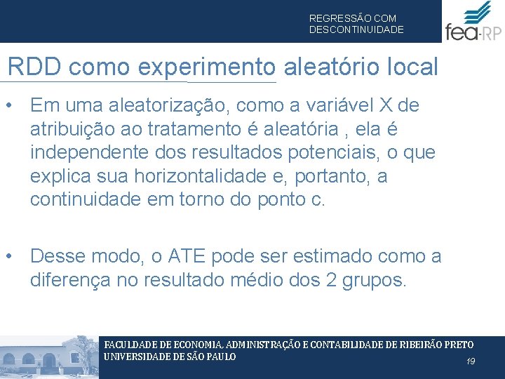 REGRESSÃO COM DESCONTINUIDADE RDD como experimento aleatório local • Em uma aleatorização, como a REGRESSÃO COM DESCONTINUIDADE RDD como experimento aleatório local • Em uma aleatorização, como a