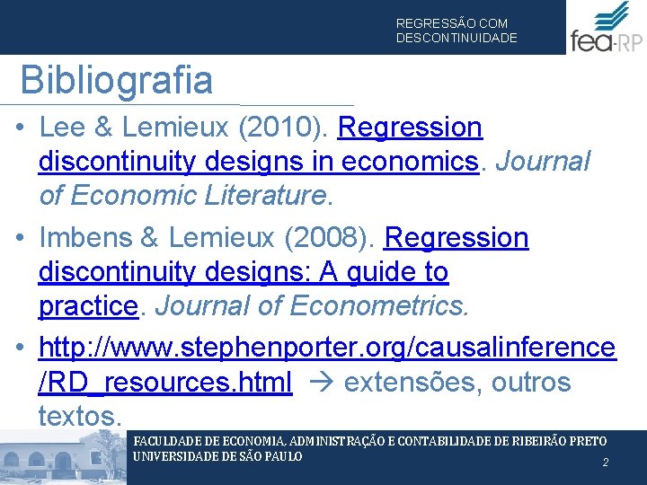 REGRESSÃO COM DESCONTINUIDADE Bibliografia • Lee & Lemieux (2010). Regression discontinuity designs in economics.