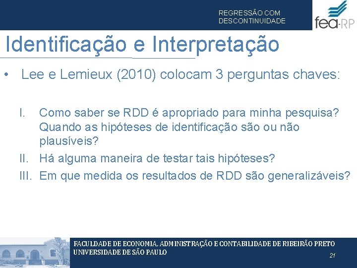 REGRESSÃO COM DESCONTINUIDADE Identificação e Interpretação • Lee e Lemieux (2010) colocam 3 perguntas