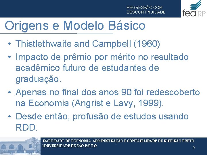 REGRESSÃO COM DESCONTINUIDADE Origens e Modelo Básico • Thistlethwaite and Campbell (1960) • Impacto REGRESSÃO COM DESCONTINUIDADE Origens e Modelo Básico • Thistlethwaite and Campbell (1960) • Impacto