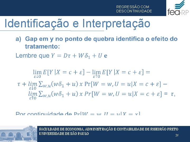 REGRESSÃO COM DESCONTINUIDADE Identificação e Interpretação • FACULDADE DE ECONOMIA, ADMINISTRAÇÃO E CONTABILIDADE DE REGRESSÃO COM DESCONTINUIDADE Identificação e Interpretação • FACULDADE DE ECONOMIA, ADMINISTRAÇÃO E CONTABILIDADE DE