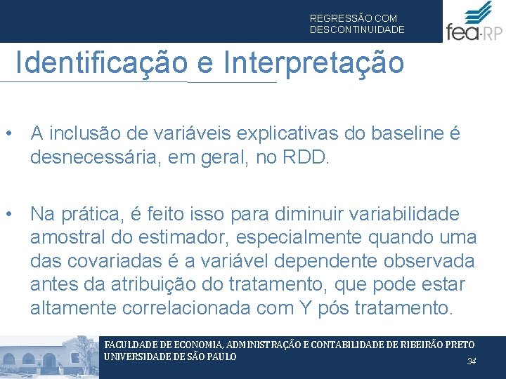 REGRESSÃO COM DESCONTINUIDADE Identificação e Interpretação • A inclusão de variáveis explicativas do baseline REGRESSÃO COM DESCONTINUIDADE Identificação e Interpretação • A inclusão de variáveis explicativas do baseline
