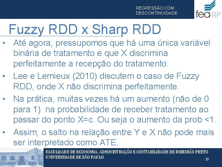 REGRESSÃO COM DESCONTINUIDADE Fuzzy RDD x Sharp RDD • Até agora, pressupomos que há