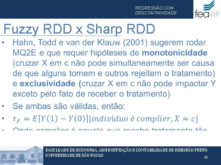 REGRESSÃO COM DESCONTINUIDADE Fuzzy RDD x Sharp RDD • FACULDADE DE ECONOMIA, ADMINISTRAÇÃO E REGRESSÃO COM DESCONTINUIDADE Fuzzy RDD x Sharp RDD • FACULDADE DE ECONOMIA, ADMINISTRAÇÃO E