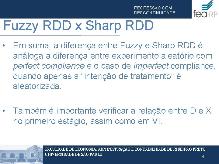 REGRESSÃO COM DESCONTINUIDADE Fuzzy RDD x Sharp RDD • Em suma, a diferença entre REGRESSÃO COM DESCONTINUIDADE Fuzzy RDD x Sharp RDD • Em suma, a diferença entre