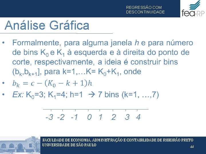 REGRESSÃO COM DESCONTINUIDADE Análise Gráfica • -3 -2 -1 0 1 2 3 4 REGRESSÃO COM DESCONTINUIDADE Análise Gráfica • -3 -2 -1 0 1 2 3 4