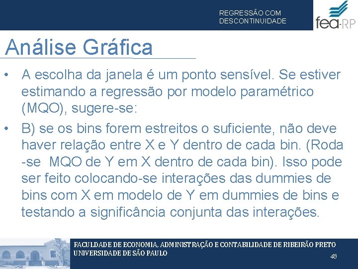 REGRESSÃO COM DESCONTINUIDADE Análise Gráfica • A escolha da janela é um ponto sensível.