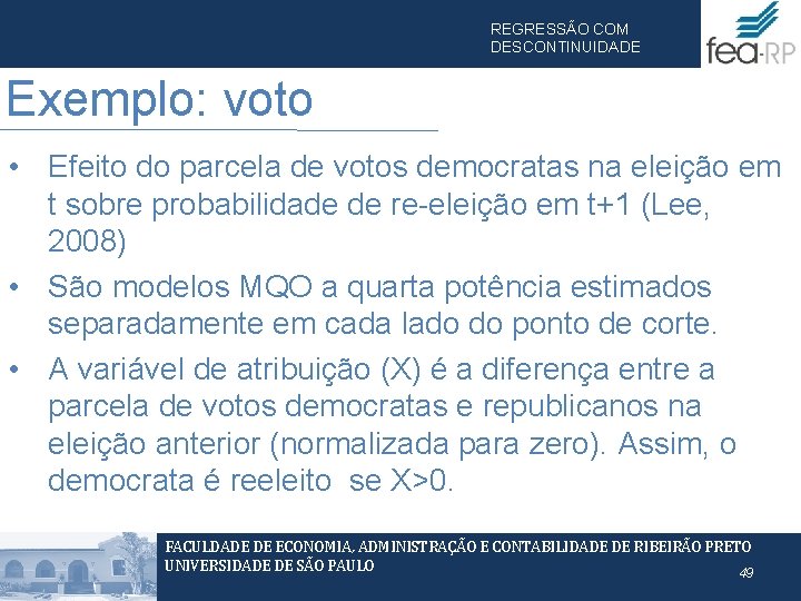 REGRESSÃO COM DESCONTINUIDADE Exemplo: voto • Efeito do parcela de votos democratas na eleição