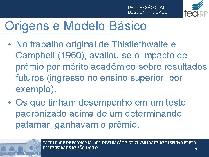 REGRESSÃO COM DESCONTINUIDADE Origens e Modelo Básico • No trabalho original de Thistlethwaite e REGRESSÃO COM DESCONTINUIDADE Origens e Modelo Básico • No trabalho original de Thistlethwaite e