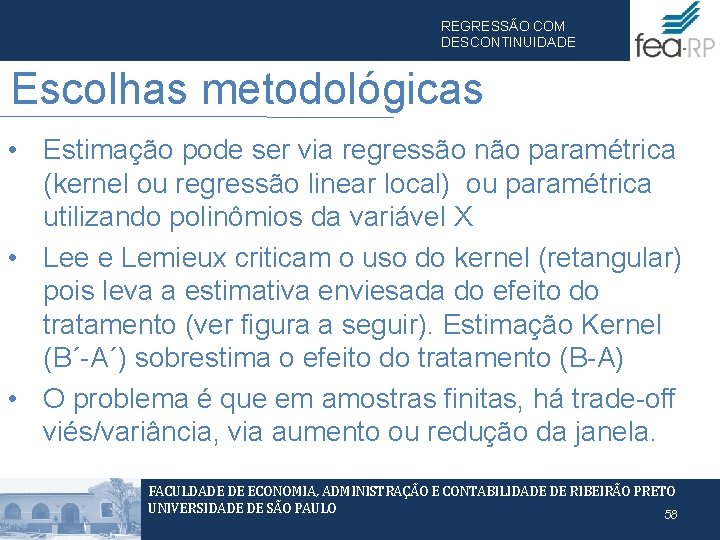 REGRESSÃO COM DESCONTINUIDADE Escolhas metodológicas • Estimação pode ser via regressão não paramétrica (kernel REGRESSÃO COM DESCONTINUIDADE Escolhas metodológicas • Estimação pode ser via regressão não paramétrica (kernel