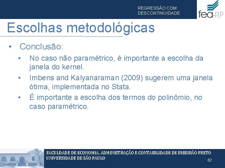 REGRESSÃO COM DESCONTINUIDADE Escolhas metodológicas • Conclusão: • • • No caso não paramétrico,