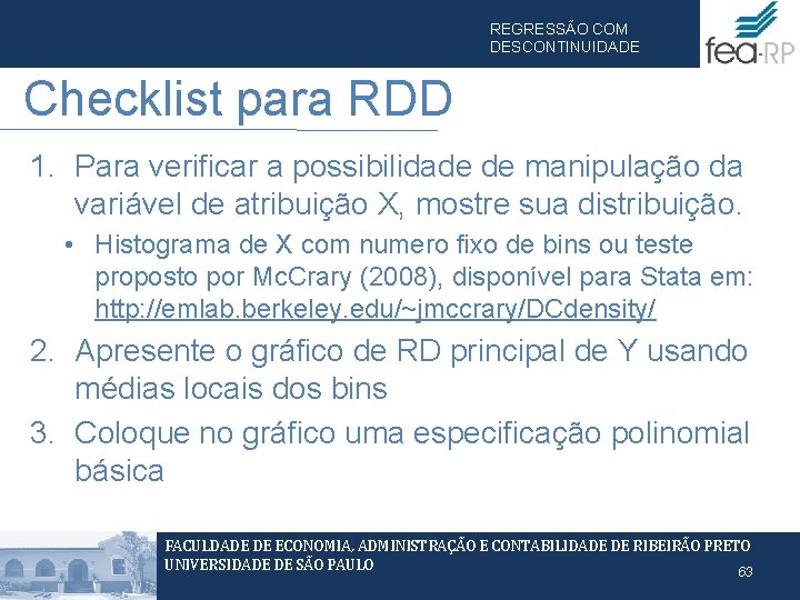 REGRESSÃO COM DESCONTINUIDADE Checklist para RDD 1. Para verificar a possibilidade de manipulação da