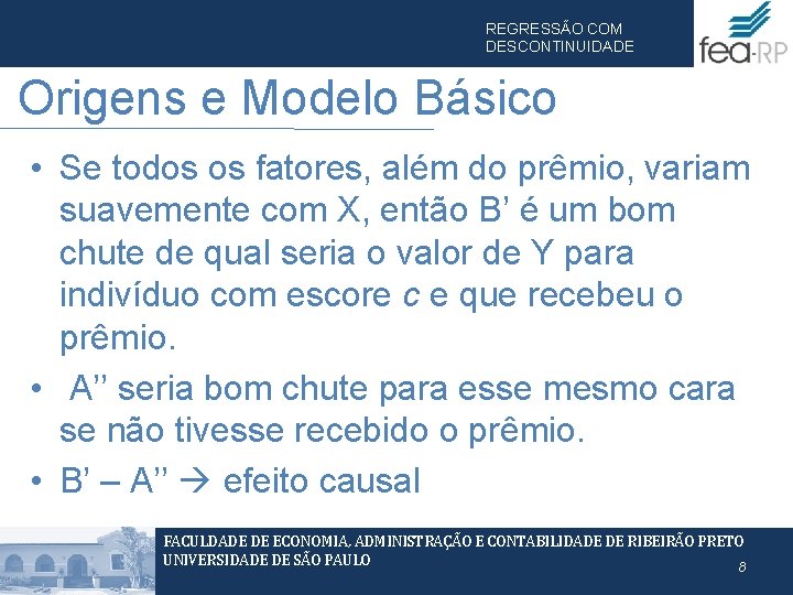 REGRESSÃO COM DESCONTINUIDADE Origens e Modelo Básico • Se todos os fatores, além do