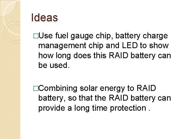 Ideas �Use fuel gauge chip, battery charge management chip and LED to show long