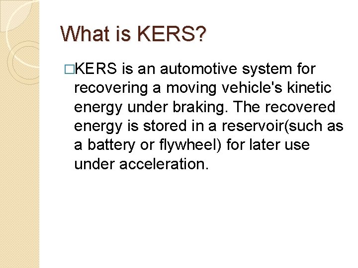 What is KERS? �KERS is an automotive system for recovering a moving vehicle's kinetic