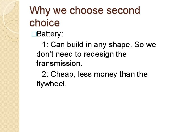 Why we choose second choice �Battery: 1: Can build in any shape. So we