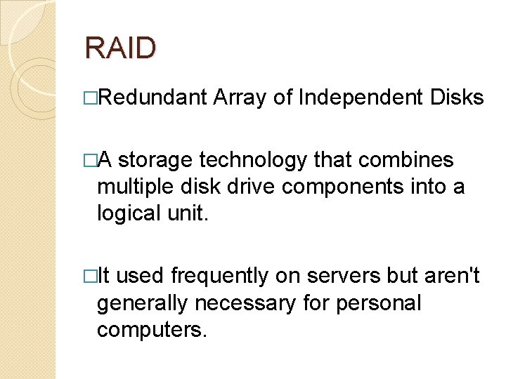 RAID �Redundant Array of Independent Disks �A storage technology that combines multiple disk drive