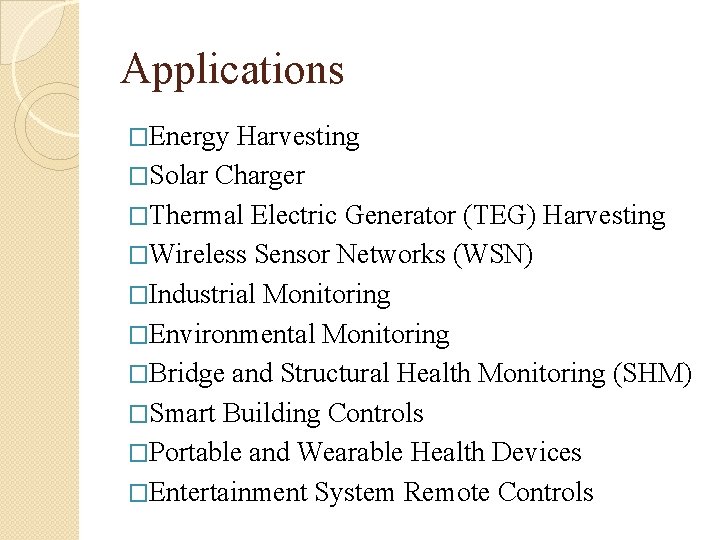 Applications �Energy Harvesting �Solar Charger �Thermal Electric Generator (TEG) Harvesting �Wireless Sensor Networks (WSN)