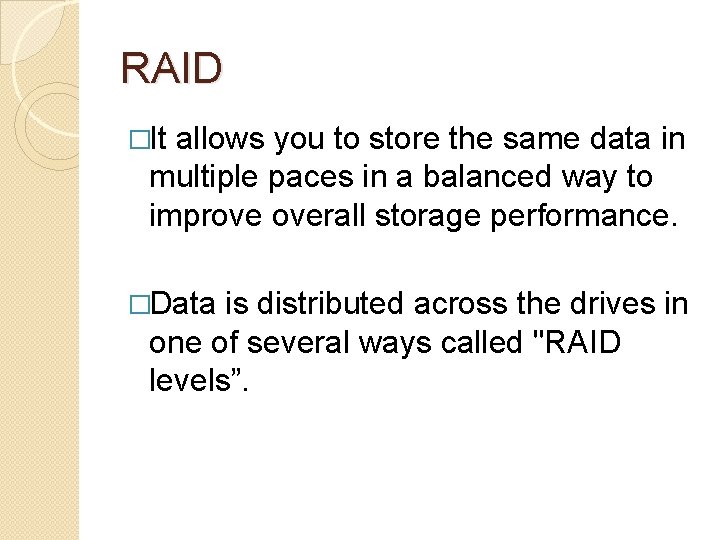 RAID �It allows you to store the same data in multiple paces in a