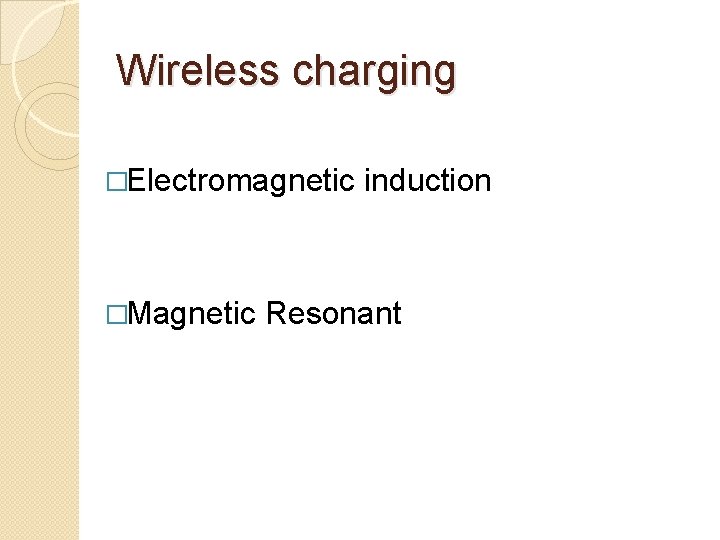 Wireless charging �Electromagnetic �Magnetic induction Resonant 