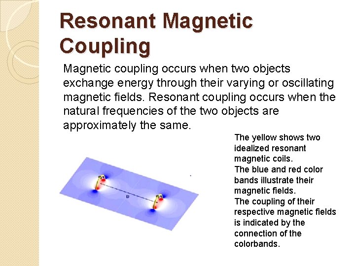 Resonant Magnetic Coupling Magnetic coupling occurs when two objects exchange energy through their varying