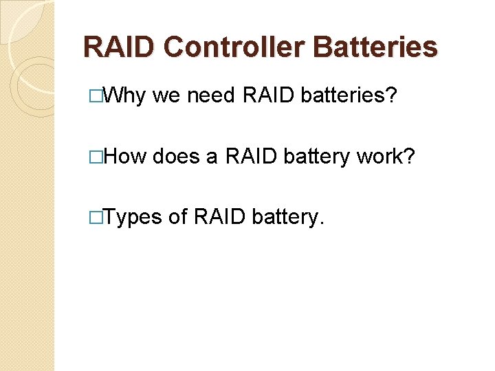 RAID Controller Batteries �Why we need RAID batteries? �How does a RAID battery work?
