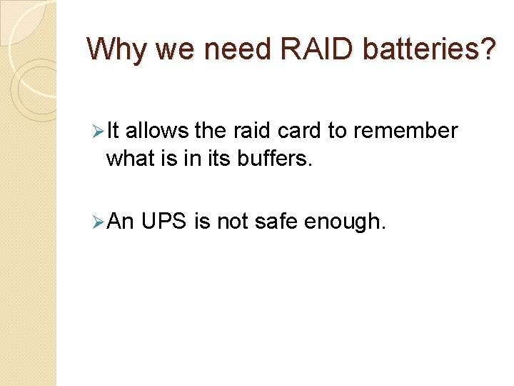 Why we need RAID batteries? Ø It allows the raid card to remember what