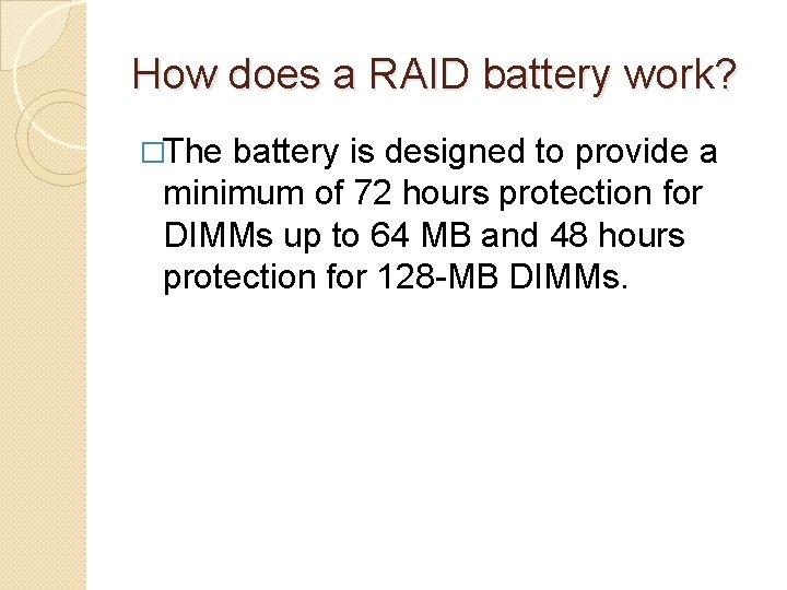How does a RAID battery work? �The battery is designed to provide a minimum