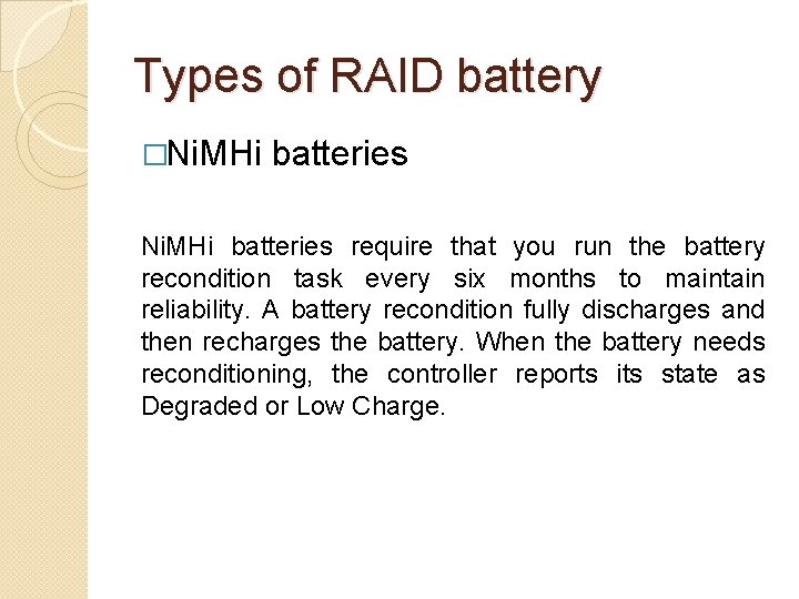 Types of RAID battery �Ni. MHi batteries require that you run the battery recondition