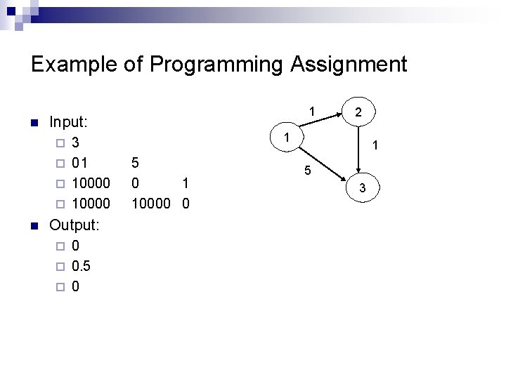 Example of Programming Assignment n 1 Input: 3 ¨ 01 ¨ 10000 1 ¨