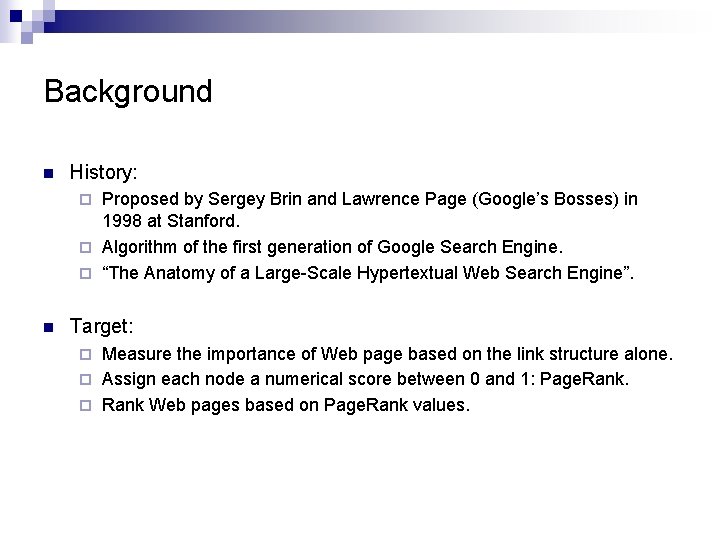 Background n History: Proposed by Sergey Brin and Lawrence Page (Google’s Bosses) in 1998