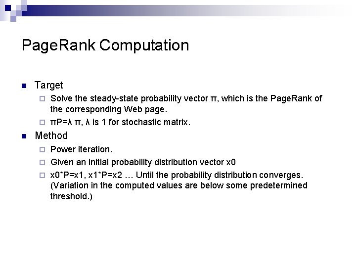 Page. Rank Computation n Target Solve the steady-state probability vector π, which is the